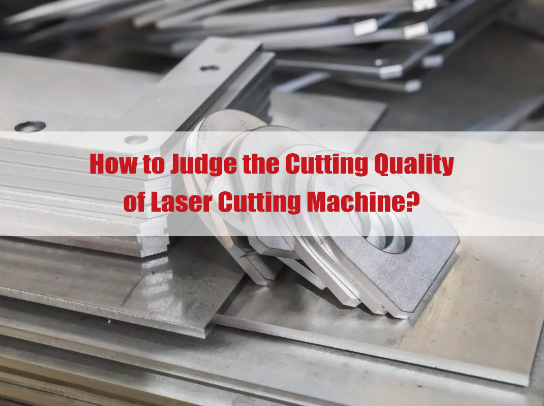Làm thế nào để đánh giá chất lượng cắt của máy cắt laser?